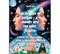 The Mystery of Dreams - A Journey into the Night Reality: A Book for Those Who Wish to Understand the Magic of Dreaming