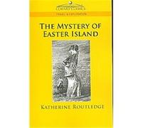 The Mystery of Easter Island Katherine Routledge (Auteur)
