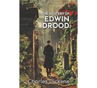 The Mystery of Edwin Drood: An 1870 Tale of Disappearance, Double Life, and Gothic Suspense