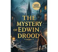 THE MYSTERY OF EDWIN DROOD (LARGE PRINT EDITION): A Chilling 19th-Century Mystery of Love, Betrayal, and a Missing Heir