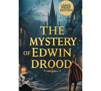 THE MYSTERY OF EDWIN DROOD (LARGE PRINT EDITION): A Chilling 19th-Century Mystery of Love, Betrayal, and a Missing Heir