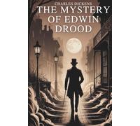 The Mystery of Edwin Drood: The Enigmatic Final Work of Charles Dickens (Annotated)