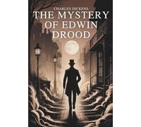 The Mystery of Edwin Drood: The Enigmatic Final Work of Charles Dickens (Annotated)