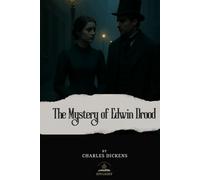 The Mystery of Edwin Drood: The Original Unabridged Text of Dickens’ Final, Unfinished Novel