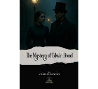 The Mystery of Edwin Drood: The Original Unabridged Text of Dickens’ Final, Unfinished Novel