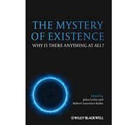 The Mystery of Existence: Why Is There Anything At All?