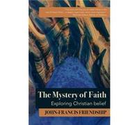 The Mystery of Faith by JohnFrancis Friendship JohnFrancis Friendship (Auteur)