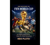 THE MYSTERY OF FIFA WORLD CUP: The Origins of FIFA and the Vision for a World Tournament