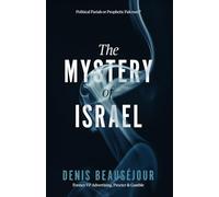 The Mystery of Israel: Political Pariah or Prophetic Fulcrum?