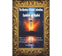 The Mystery of Israel's Salvation, Explained and Applied: A Discourse Concerning the General Conversion of the Jewish Nation, by the Puritans