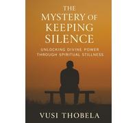 The Mystery of Keeping Silence: Unlocking Divine Power Through Spiritual Stillness
