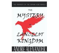 The Mystery Of Lancelot Kingdom: The Prophecy Of The Orphan King