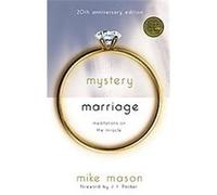 The Mystery of Marriage 20th Anniversary Edition: Meditations on the Miracle