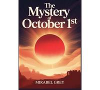 The Mystery of October 1st: Discerning the Times and Interpreting the Signs: Understanding God’s Plan Through Israel and His Awakening Message to the Church and the World.