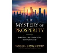 The Mystery of Prosperity How to Create a More Equitable Society That Works for Humanity - Napoleón Gómez Urrutia - BenBella Books - ebook (ePub) - Livre