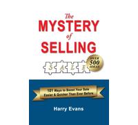 The Mystery Of Selling: 101 Ways To Boost Your Sale Easier & Quicker Than Ever Before