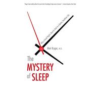 The Mystery of Sleep: Why a Good Night's Rest Is Vital to a Better, Healthier Life