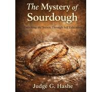 The Mystery of Sourdough: Unlocking the Secrets Through Self-Education