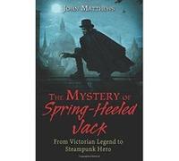 The Mystery of Spring-Heeled Jack: From Victorian Legend to Steampunk Hero - [Version Originale] Inconnu (Auteur)