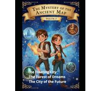 The Mystery of the Ancient Map: Volum 3 The Floating City The Forest of Dreams The City of the Future