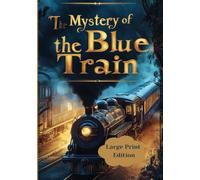 The Mystery of the Blue Train - Large Print Edition: An Engaging Mystery in a Luxurious Atmosphere | Investigating a Mysterious Murder on a European Express | A Classic Detective Novel