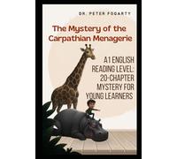 The Mystery of the Carpathian Menagerie: A1 English Reading Level: 20-Chapter Mystery for Young Learners