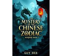 The Mystery of the Chinese Zodiac Murders - Book 2: A Dark Journey Through the Twelve Signs of Death