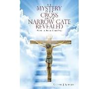 The Mystery Of The Cross And The Narrow Gate Revealed