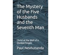 The Mystery of the Five Husbands and the Seventh Man: Christ at the Well of a Divided People