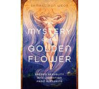 The Mystery of the Golden Blossom: The Magic of Spirituality, Sexuality, and Love