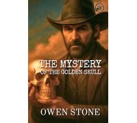 The Mystery of the Golden Skull: Short Stories from the Old West with Owen Stone