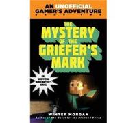The Mystery of the Griefers Mark An Unofficial Gamers Adventure Book Two by Winter Morgan Winter Morgan (Auteur)