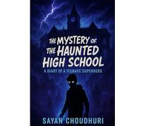 The Mystery of the Haunted High School: A Diary of a Teenage Superhero
