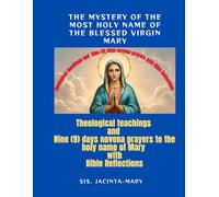 The Mystery Of The Holy name Of The Blessed Virgin Mary: With Theological teachings, BIble Reflections and Nine-Days Novena in Honor of the Blessed Virgin