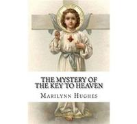 The Mystery Of The Key To Heaven by Marilynn Hughes Marilynn Hughes (Auteur)