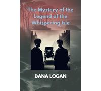 The Mystery of the Legend of the Whispering Isle: A coastal town, an eerie island, and a chilling mystery-this will be thrilling!