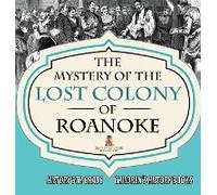 The Mystery Of The Lost Colony Of Roanoke - History 5th Grade Children's History Books