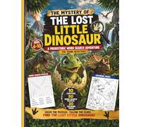 The Mystery of the Lost Little Dinosaur: A Prehistoric Word Search Adventure for Young Detectives with 50 Fun Puzzles and 20 Dinosaur Coloring Pages for Kids Ages 6-10