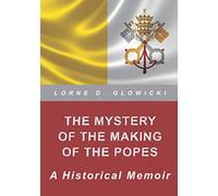 THE MYSTERY OF THE MAKING OF THE POPES: A Historical Memoir
