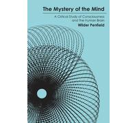 The Mystery of the Mind: A Critical Study of Consciousness and the Human Brain