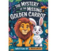 The Mystery of the Missing Golden Carrot: A story of Mystery, Friendship, and Fun.