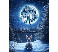 The Mystery of the Moon: An enchanting and illustrated tale that guides children to discover the secrets of the moon and its mysterious phases, through the curious eyes of Lella the hare.