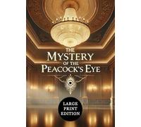 The Mystery of the Peacock's Eye (Large Print Edition): An enigmatic tale of deception, hidden motives, and an intricate search for truth in a glamorous world of secrets