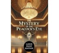 The Mystery of the Peacock's Eye (Large Print Edition): An enigmatic tale of deception, hidden motives, and an intricate search for truth in a glamorous world of secrets