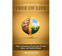 The Mystery of the Tree of Life: Keys to Permanent Victory over Sin and Satan, and Healing Nations