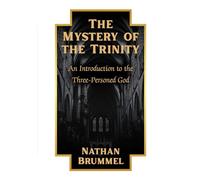 The Mystery of the Trinity: An Introduction to the Three-Personed God