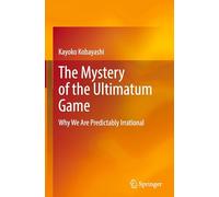 The Mystery of the Ultimatum Game: Why We Are Predictably Irrational