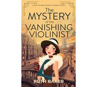 The Mystery of the Vanishing Violinist: A completely unputdownable 1920s British cozy murder mystery