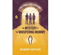 The Mystery of the Whispering Mummy (Classic Three Investigators)