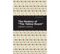 The Mystery of the Yellow Room by Gaston Leroux Gaston Leroux (Auteur)
